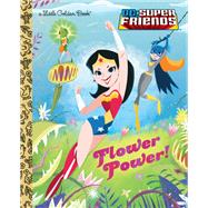Flower Power! (DC Super Friends) by Carbone, Courtney; Schoening, Dan, 9780385373968