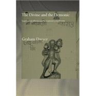 The Divine and the Demonic: Supernatural Affliction and its Treatment in North India by Dwyer; GRAHAM, 9780415753968