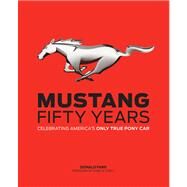 Mustang: Fifty Years Celebrating America's Only True Pony Car by Farr, Donald; Ford, Edsel, 9780760343968