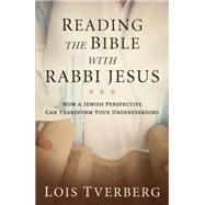 Reading the Bible With Rabbi Jesus by Tverberg, Lois, 9780801093968