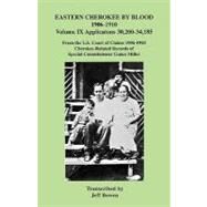 Eastern Cherokee by Blood, 1906-1910: Applications 30,200-34,185 from the U.s. Court of Claims, 1906-1910. Cherokee-related Records of Special Commissioner Guion Miller by Bowen, Jeff, 9780806353968