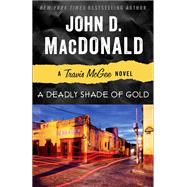 A Deadly Shade of Gold A Travis McGee Novel by MacDonald, John D.; Child, Lee, 9780812983968