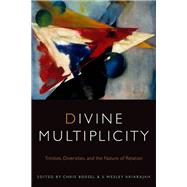 Divine Multiplicity Trinities, Diversities, and the Nature of Relation by Boesel, Chris; Ariarajah, S. Wesley, 9780823253968