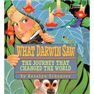 What Darwin Saw The Journey That Changed the World by SCHANZER, ROSALYN, 9781426303968