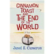 Cinnamon Toast and the End of the World by Cameron, Janet E., 9781444743968