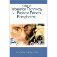 Cases on Information Technology And Business Process Reengineering by Khosrow-Pour, Mehdi; Khosrowpour, Mehdi, 9781599043968