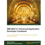 IBM DB2 9.7 Advanced Application Developer Cookbook by Kumar, Sanjay; Saraswatipura, Mohankumar, 9781849683968