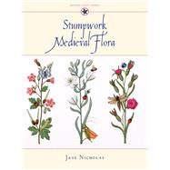 Stumpwork Medieval Flora by Nicholas, Jane, 9781863513968