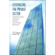 Leveraging The Private Sector by Coglianese, Cary; Nash, Jennifer, 9781891853968