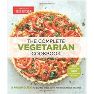 The Complete Vegetarian Cookbook A Fresh Guide to Eating Well With 700 Foolproof Recipes by Unknown, 9781936493968
