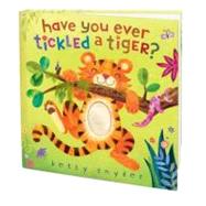 Have You Ever Tickled a Tiger? by Snyder, Betsy E., 9780375843969
