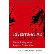 Investigative Psychology Offender Profiling and the Analysis of Criminal Action by Canter, David V.; Youngs, Donna, 9780470023969