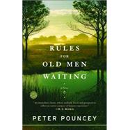 Rules for Old Men Waiting A Novel by POUNCEY, PETER, 9780812973969