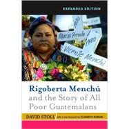 Rigoberta Menchu and the Story of All Poor Guatemalans: New Foreword by Elizabeth Burgos by Stoll,David, 9780813343969