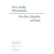 On the Dignity of Man by Mirandola, Pico Della; Pico Della Mirandola, Giovanni; Miller, Paul J. W.; Wallis, Charles Glenn, 9780872203969