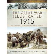The Great War Illustrated 1915 by Langford, William; Holroyd, Jack, 9781473823969