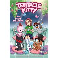 Tentacle Kitty: Tales Around the Teacup by Merritt, John; Merritt, Raena; Vinci, Jean-Claudio, 9781506723969