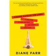 Kissing Outside the Lines A True Story of Love and Race and Happily Ever After by Farr, Diane, 9781580053969