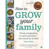 How to Grow Your Family From pregnancy to new parents - one meal at a time by Shaw, Adam, 9781848993969