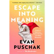 Escape into Meaning Essays on Superman, Public Benches, and Other Obsessions by Puschak, Evan, 9781982163969