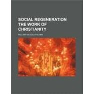Social Regeneration the Work of Christianity by Sloan, William Niccolls, 9780217873970