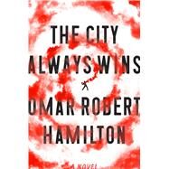 The City Always Wins A Novel by Hamilton, Omar Robert, 9780374123970