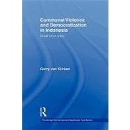 Communal Violence and Democratization in Indonesia: Small Town Wars by Klinken; Gerry Van, 9780415493970