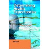 Determining Health Expectancies by Robine, Jean-Marie; Jagger, Carol; Mathers, Colin D.; Crimmins, Eileen M.; Suzman, Richard M., 9780470843970