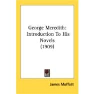 George Meredith : Introduction to His Novels (1909) by Moffatt, James, 9780548843970