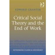 Critical Social Theory and the End of Work (Ebk) by Granter, Edward, 9780754693970