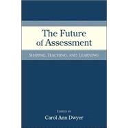 The Future of Assessment: Shaping Teaching and Learning by Dwyer; Carol Anne, 9780805863970