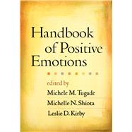 Handbook of Positive Emotions by Tugade, Michele M.; Shiota, Michelle N.; Kirby, Leslie D.; Fredrickson, Barbara L., 9781462513970