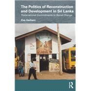 The Politics of Reconstruction and Development in Sri Lanka: Transnational Commitments to Social Change by Gerharz; Eva, 9780815373971