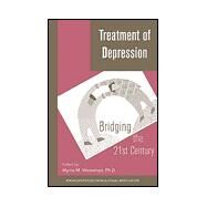 Treatment of Depression: Bridging the 21st Century (Paper from 89th Annual Meeting) by Weissman, Myrna M., 9780880483971