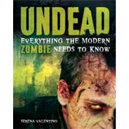 Undead : Everything the Modern Zombie Needs to Know by Serena Valentino, 9781616283971