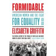 Formidable: American Women and the Fight for Equality 1920-2020 by Elisabeth Griffith, 9781639363971