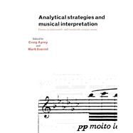 Analytical Strategies and Musical Interpretation: Essays on Nineteenth- and Twentieth-Century Music by Edited by Craig Ayrey , Mark Everist, 9780521543972