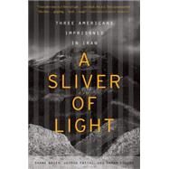 A Sliver of Light by Bauer, Shane; Fattal, Joshua; Shourd, Sarah, 9780544483972