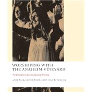 Worshiping With the Anaheim Vineyard by Park, Andy; Ruth, Lester; Rethmeier, Cindy, 9780802873972