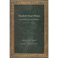 Elizabeth Stuart Phelps by Phelps, Elizabeth Stuart; Duquette, Elizabeth; Tevlin, Cheryl, 9780803243972