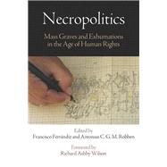 Necropolitics by Ferrandiz, Francisco; Robben, Antonius C. G. M.; Wilson, Richard Ashby, 9780812223972