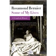 Some of My Lives A Scrapbook Memoir by Bernier, Rosamond, 9781250013972