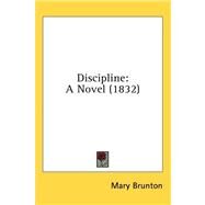 Discipline : A Novel (1832) by Brunton, Mary, 9781436543972