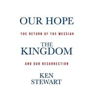 Our Hope the Kingdom by Stewart, Ken, 9781490833972