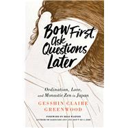 Bow First, Ask Questions Later by Greenwood, Gesshin Claire, 9781614293972