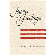 Joyous Greetings The First International Women's Movement, 1830-1860 by Anderson, Bonnie S., 9780195143973