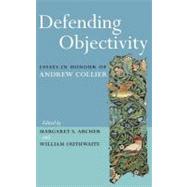 Defending Objectivity: Essays in Honour of Andrew Collier by Collier, Andrew; Archer, Margaret S.; Outhwaite, William, 9780203433973