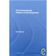 The Postcolonial Politics of Development by Kapoor; Ilan, 9780415773973