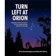 Turn Left at Orion: Hundreds of Night Sky Objects to See in a Home Telescope – and How to Find Them by Guy Consolmagno , Dan M. Davis, 9780521153973