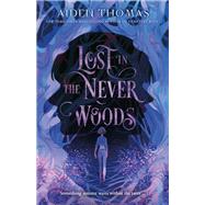 Lost in the Never Woods by Thomas, Aiden, 9781250313973